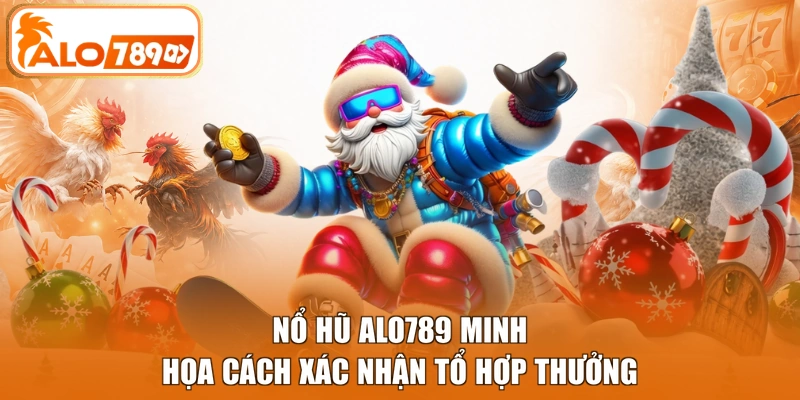 Nổ hũ ALO789 minh họa cách xác nhận tổ hợp thưởng